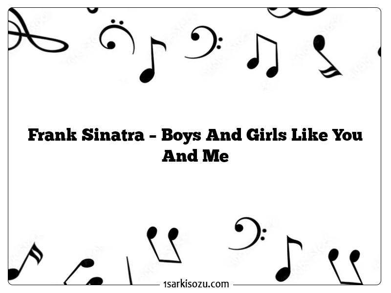 Frank Sinatra – Boys And Girls Like You And Me