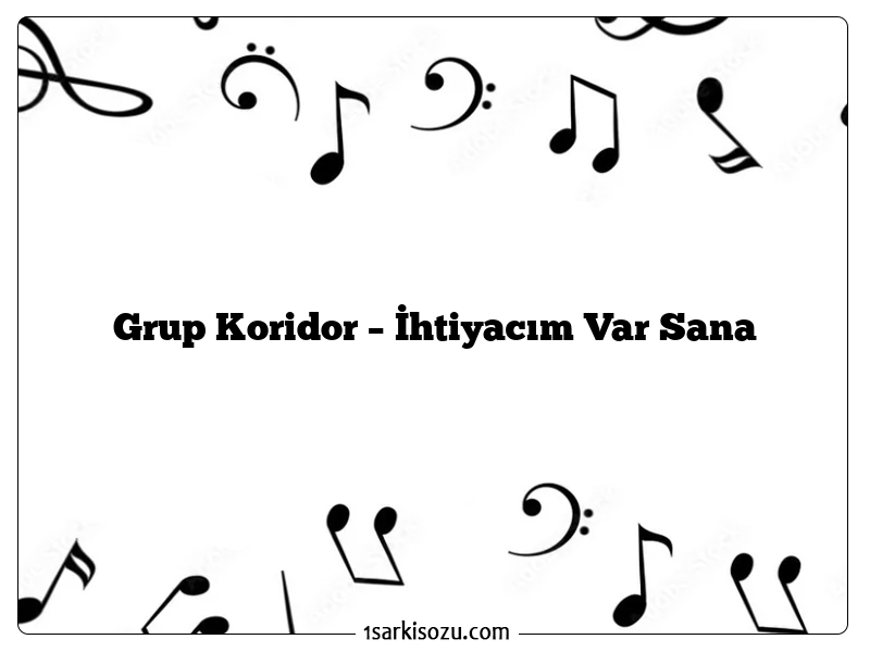 Grup Koridor – İhtiyacım Var Sana