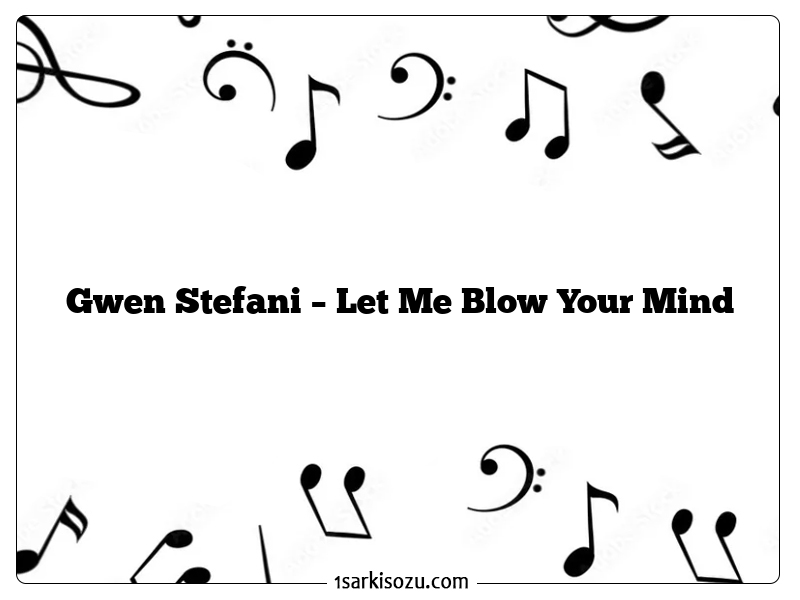 Gwen Stefani – Let Me Blow Your Mind