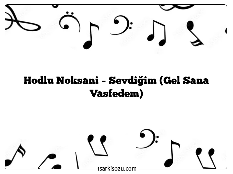 Hodlu Noksani – Sevdiğim (Gel Sana Vasfedem)