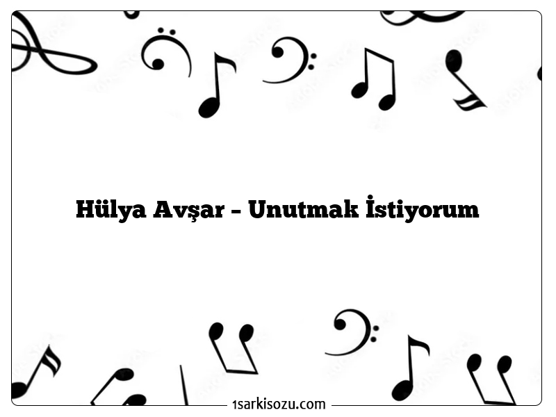 Hülya Avşar – Unutmak İstiyorum