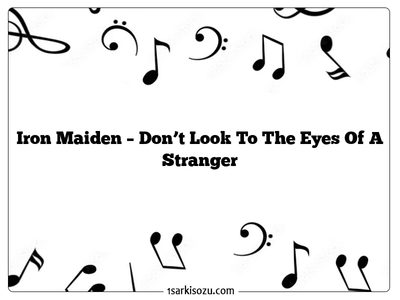 Iron Maiden – Don’t Look To The Eyes Of A Stranger