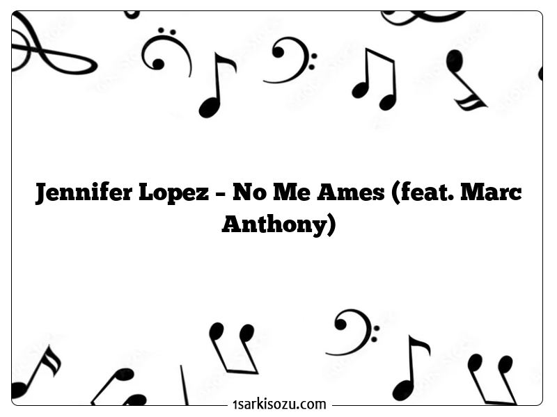 Jennifer Lopez – No Me Ames (feat. Marc Anthony)