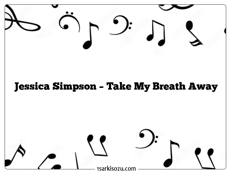 Jessica Simpson – Take My Breath Away