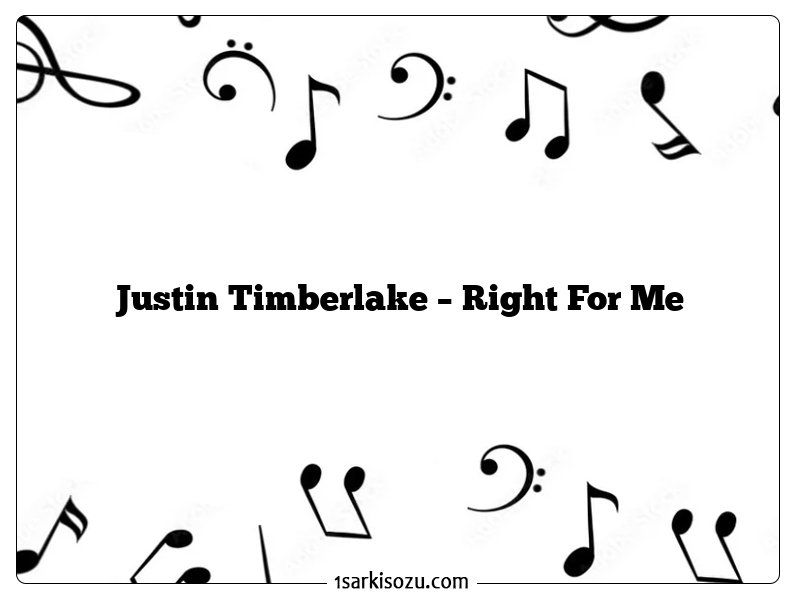 Justin Timberlake – Right For Me