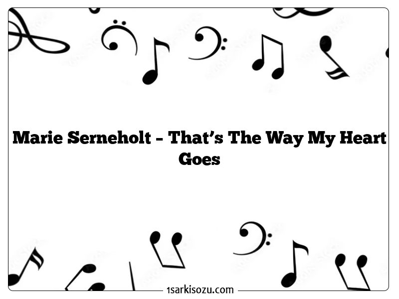 Marie Serneholt – That’s The Way My Heart Goes