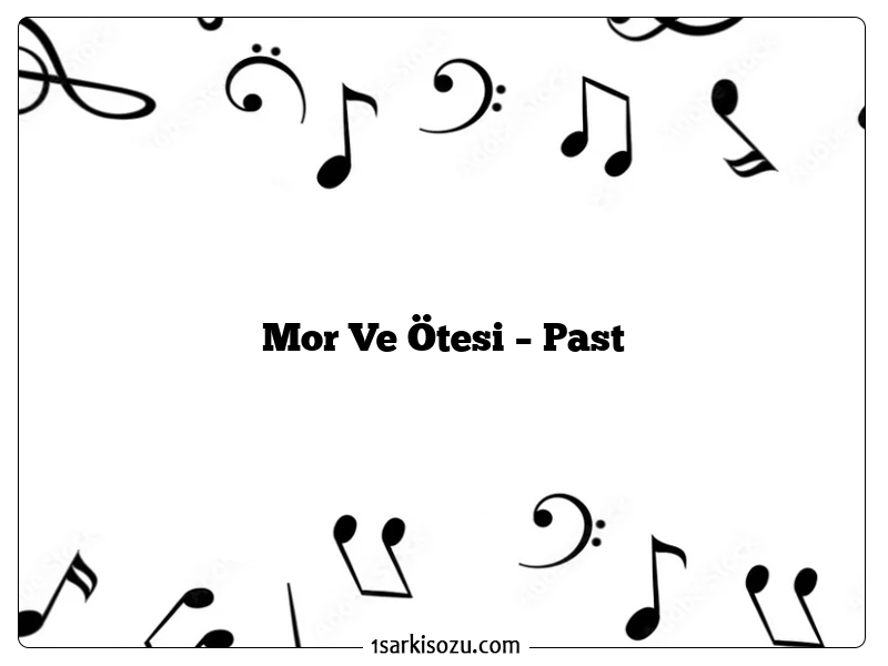 Mor Ve Ötesi – Past