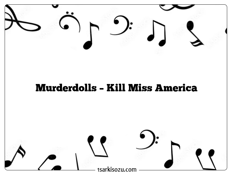 Murderdolls – Kill Miss America