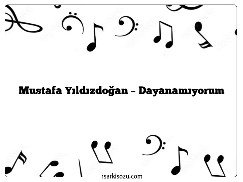 Mustafa Yıldızdoğan – Dayanamıyorum