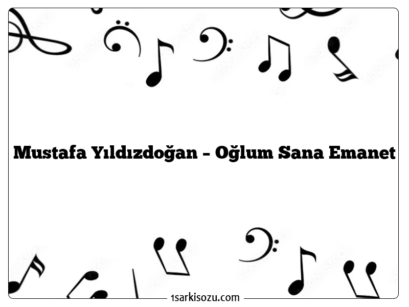 Mustafa Yıldızdoğan – Oğlum Sana Emanet