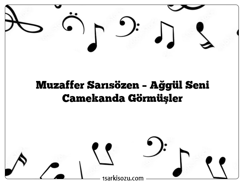 Muzaffer Sarısözen – Ağgül Seni Camekanda Görmüşler