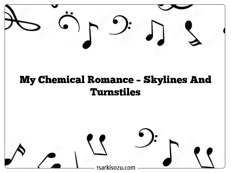 My Chemical Romance – Skylines And Turnstiles