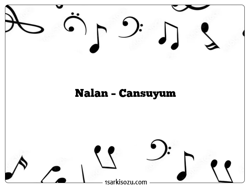 Nalan – Cansuyum