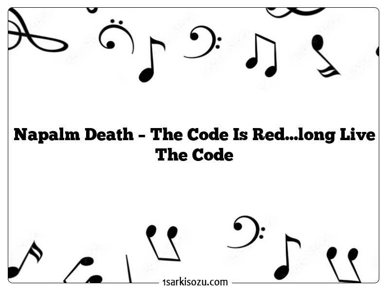 Napalm Death – The Code Is Red…long Live The Code