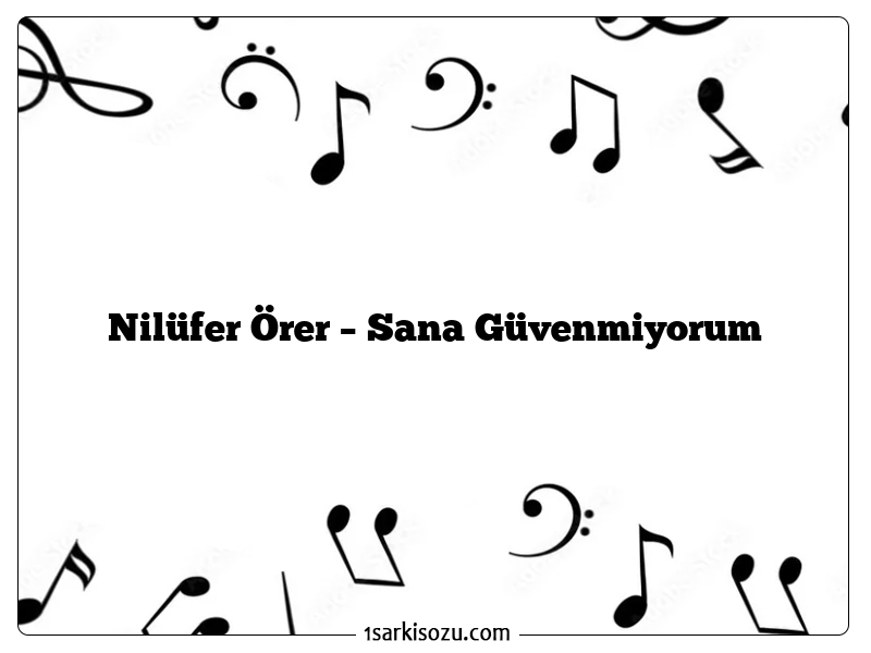 Nilüfer Örer – Sana Güvenmiyorum