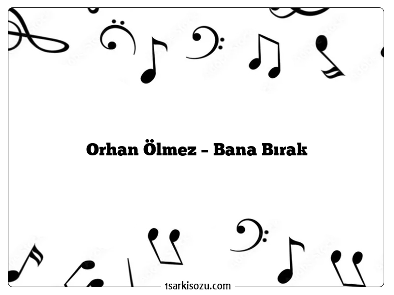 Orhan Ölmez – Bana Bırak