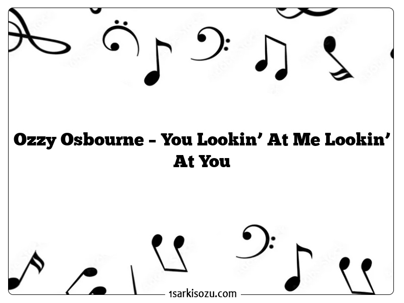 Ozzy Osbourne – You Lookin’ At Me Lookin’ At You