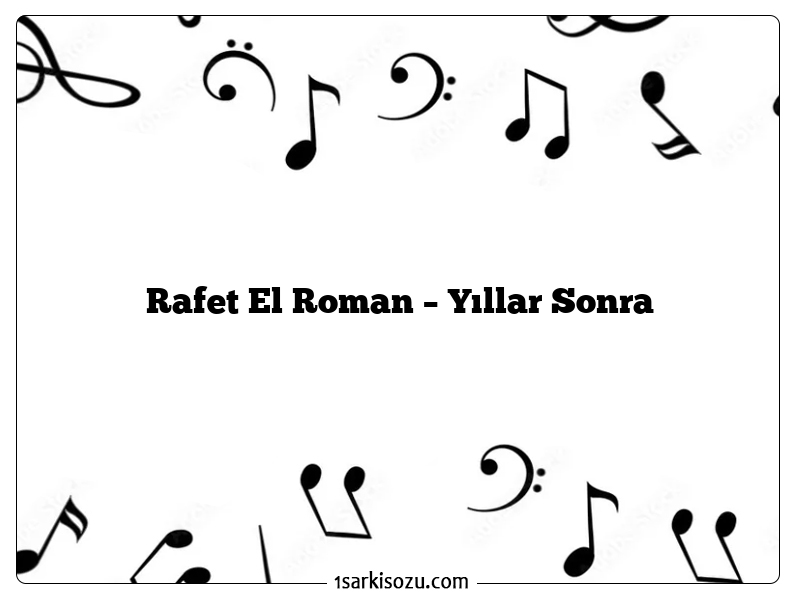 Rafet El Roman – Yıllar Sonra