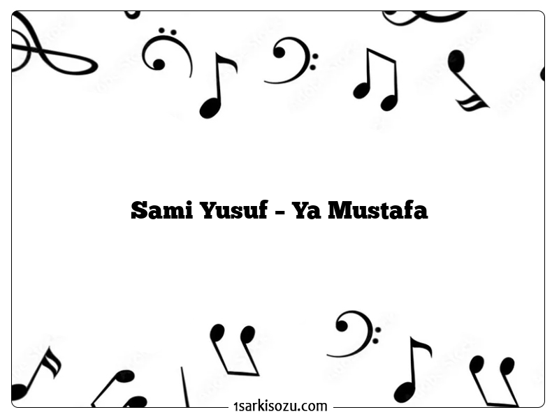 Sami Yusuf – Ya Mustafa