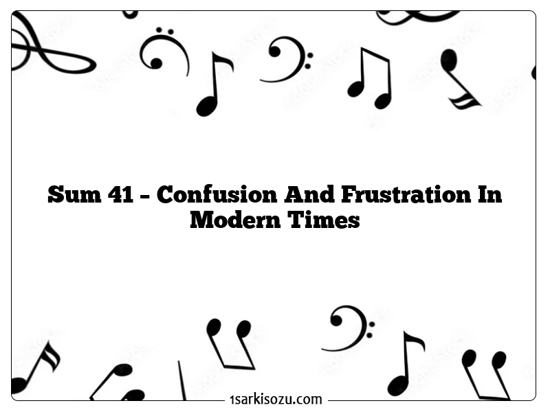 Sum 41 – Confusion And Frustration In Modern Times