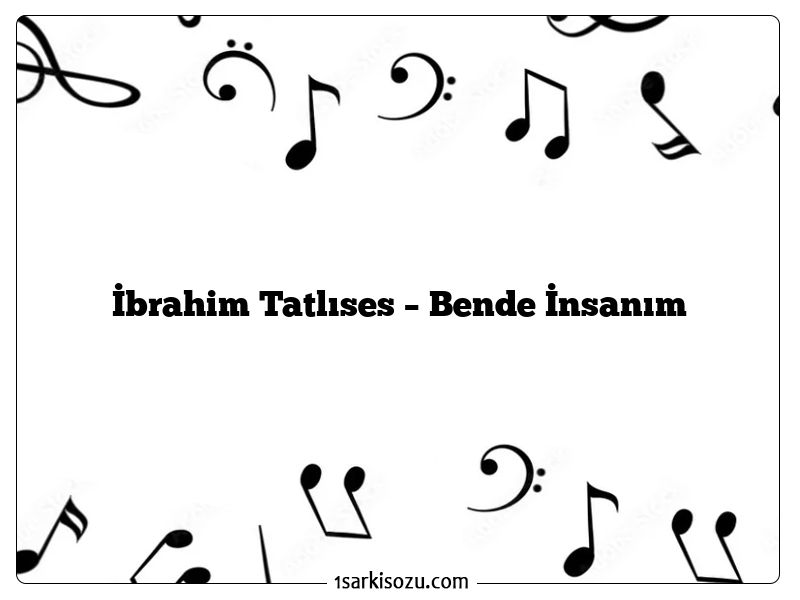 İbrahim Tatlıses – Bende İnsanım