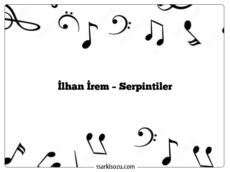 İlhan İrem – Serpintiler