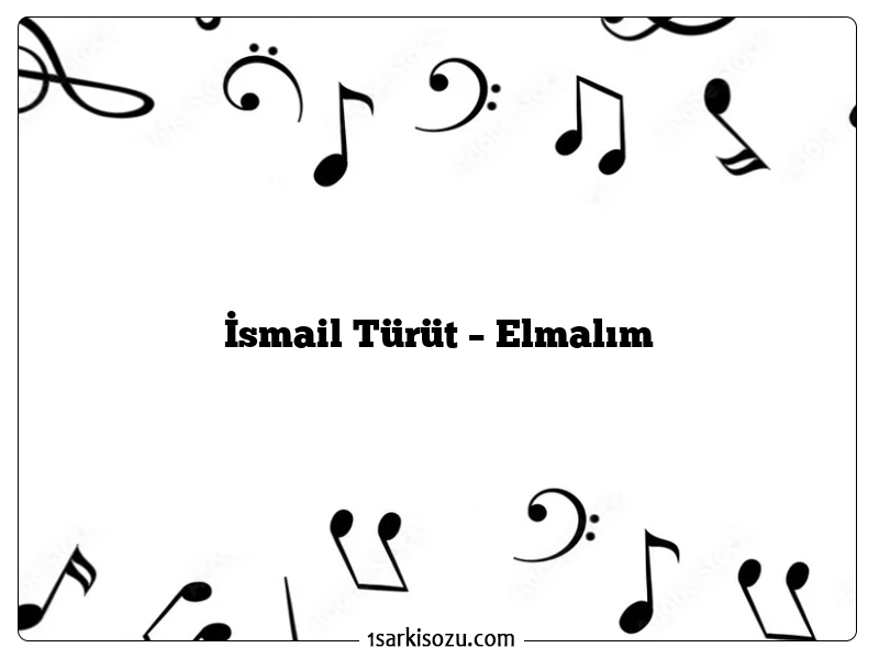 İsmail Türüt – Elmalım